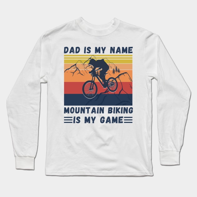 Dad Is My Name Mountain Biking Is My Game, Vintage Retro Sunset Mountain Biking Dad Long Sleeve T-Shirt by JustBeSatisfied